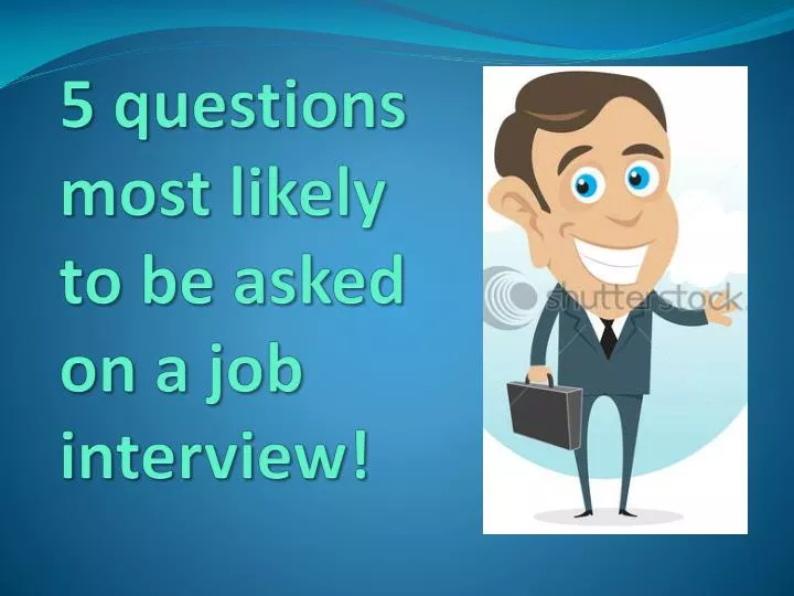 5 questions most likely to be asked on a job interview