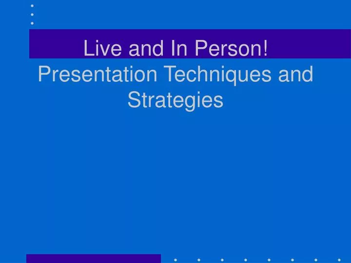 live and in person presentation techniques and strategies