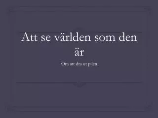 att se v rlden som den r