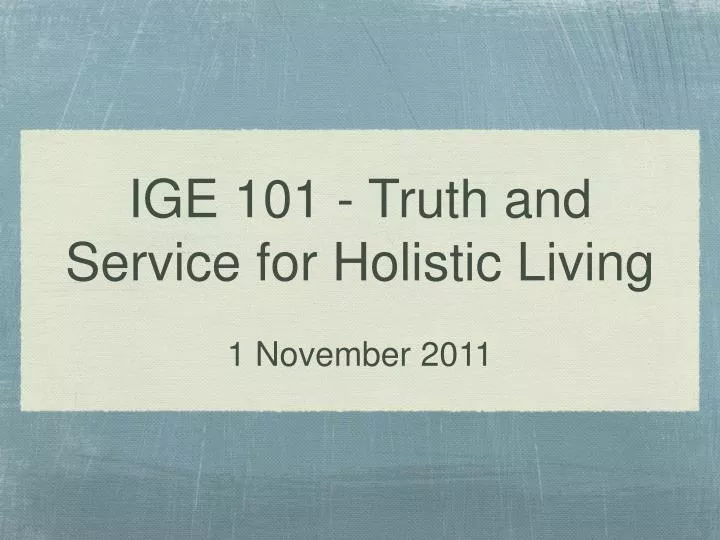 ige 101 truth and service for holistic living 1 november 2011