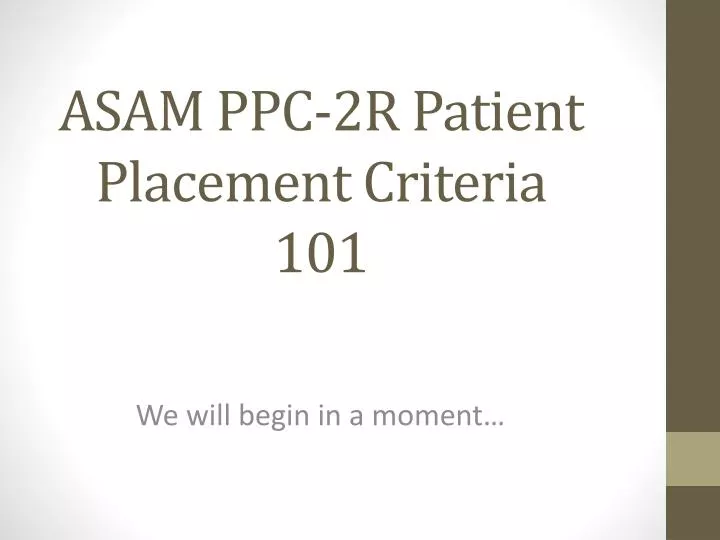 asam ppc 2r patient placement criteria 101