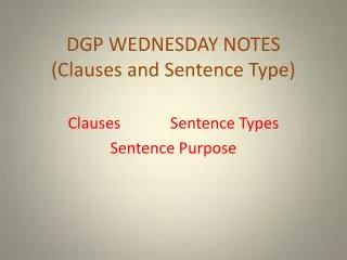 DGP WEDNESDAY NOTES (Clauses and Sentence Type)