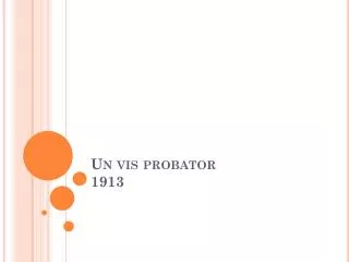 un vis probator 1913