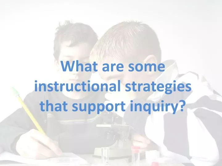what are some instructional strategies that support inquiry