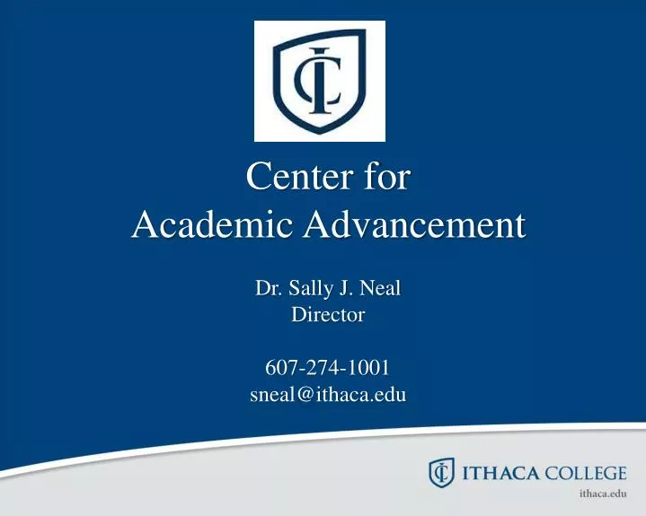 center for academic advancement dr sally j neal director 607 274 1001 sneal@ithaca edu
