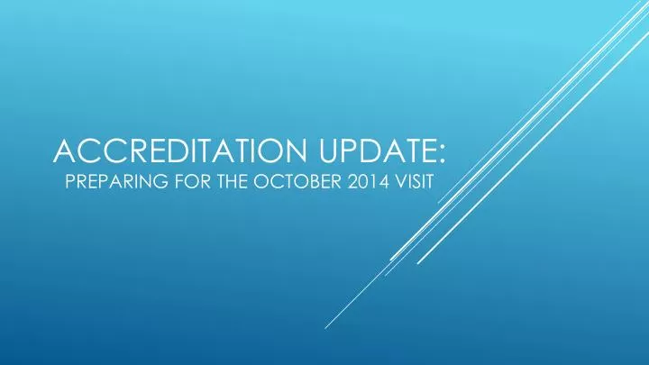 accreditation update preparing for the october 2014 visit
