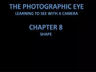 The Photographic eye Learning to see with a camera
