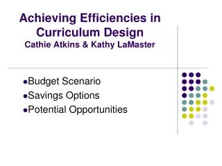 Achieving Efficiencies in Curriculum Design Cathie Atkins &amp; Kathy LaMaster