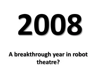 A breakthrough year in robot theatre?
