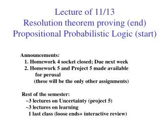 Lecture of 11/13 Resolution theorem proving (end) Propositional Probabilistic Logic (start)