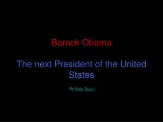 Barack Obama The next President of the United States