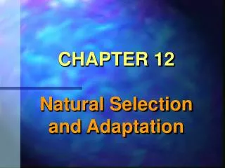 CHAPTER 12 Natural Selection and Adaptation