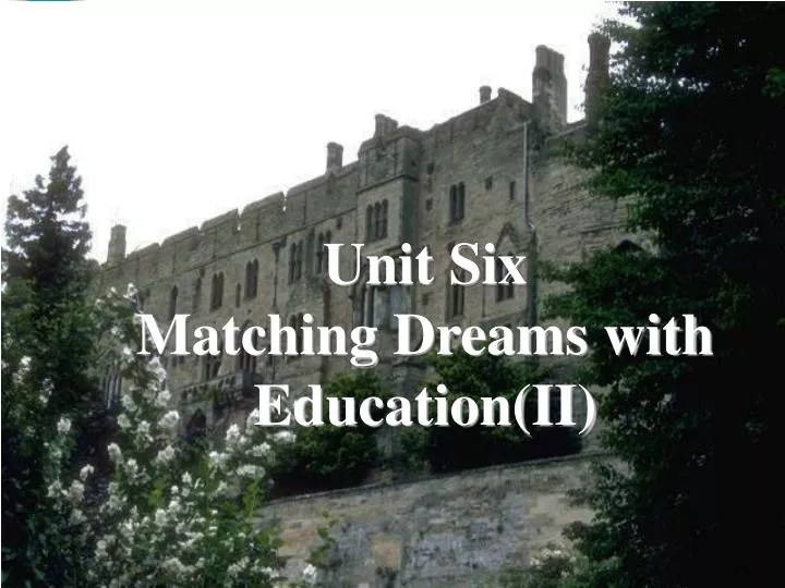 unit six matching dreams with education ii