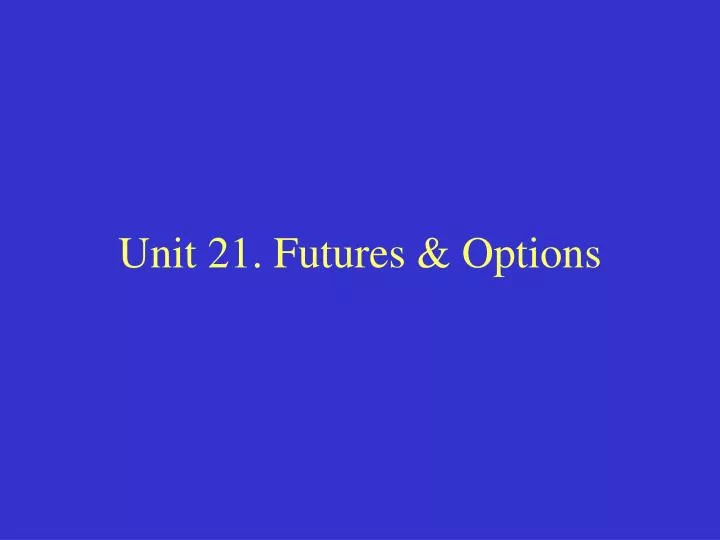 unit 21 futures options