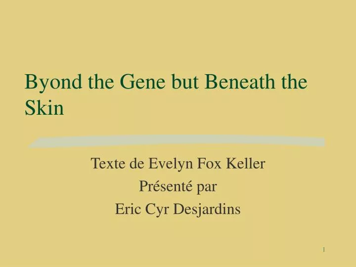 byond the gene but beneath the skin