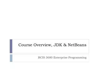 Course Overview, JDK &amp; NetBeans