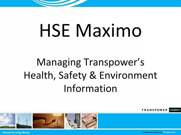 hse maximo managing transpower s health safety environment information