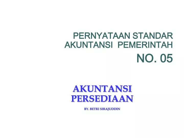 pernyataan standar akuntansi pemerintah no 05 akuntansi persediaan by betri sirajuddin