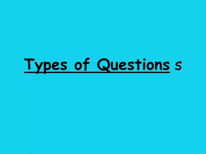 types of questions s