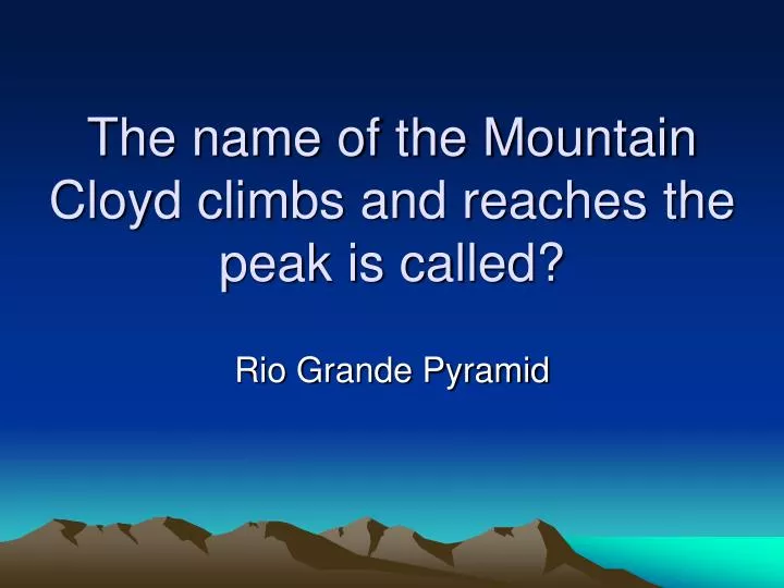 the name of the mountain cloyd climbs and reaches the peak is called