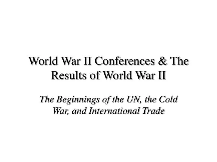 world war ii conferences the results of world war ii