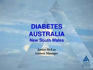 DIABETES AUSTRALIA New South Wales Janice McLay Liaison Manager