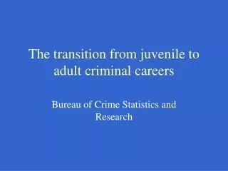 The transition from juvenile to adult criminal careers