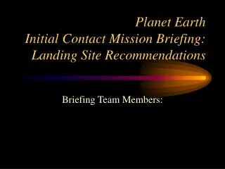 Planet Earth Initial Contact Mission Briefing: Landing Site Recommendations