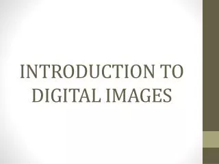 INTRODUCTION TO DIGITAL IMAGES