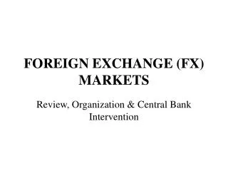 FOREIGN EXCHANGE (FX) MARKETS