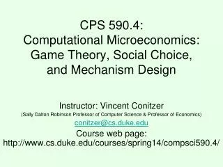 CPS 590.4: Computational Microeconomics: Game Theory, Social Choice, and Mechanism Design