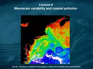 IoE 184 - The Basics of Satellite Oceanography. 8. Mesoscale variability and coastal pollution