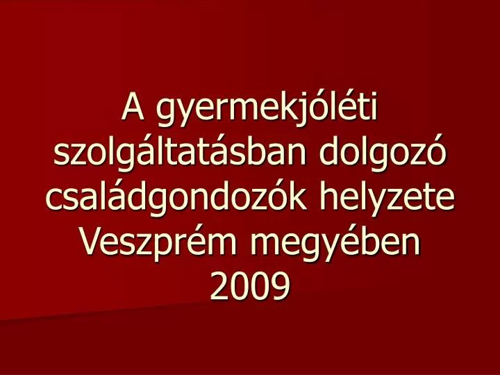 a gyermekj l ti szolg ltat sban dolgoz csal dgondoz k helyzete veszpr m megy ben 2009