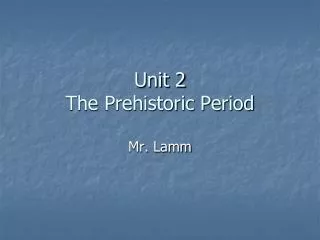 Unit 2 The Prehistoric Period