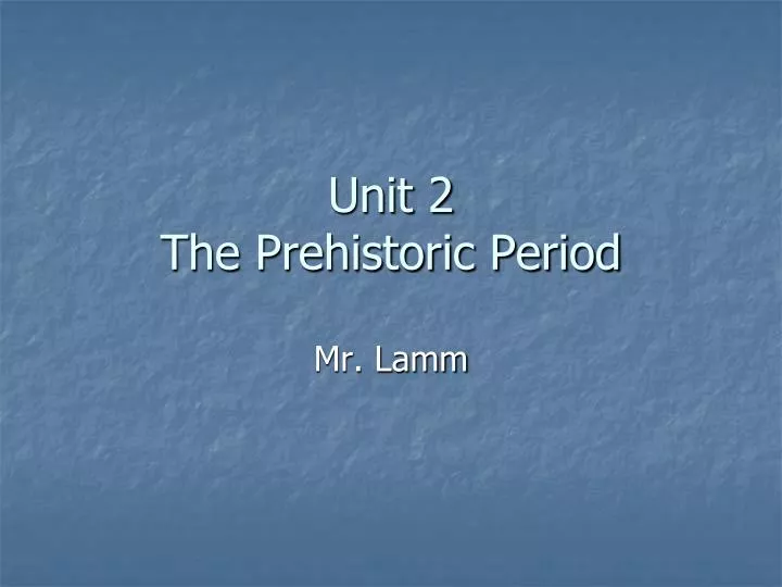 unit 2 the prehistoric period