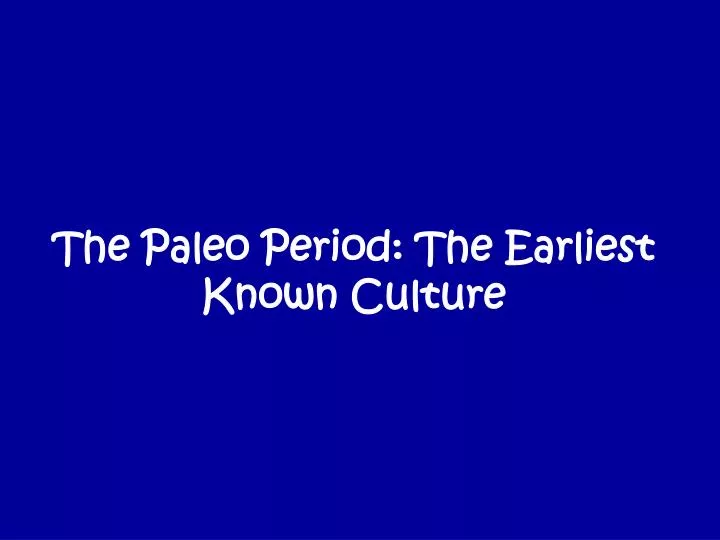 the paleo period the earliest known culture