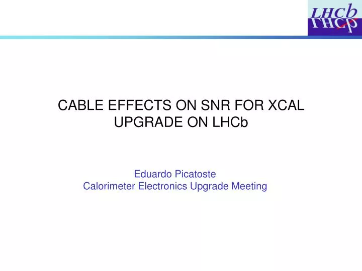 cable effects on snr for xcal upgrade on lhcb