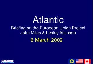 Atlantic Briefing on the European Union Project John Miles &amp; Lesley Atkinson