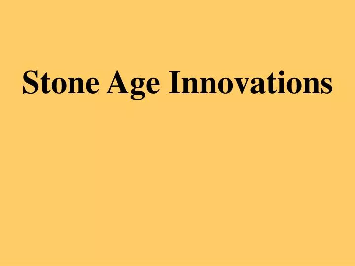 stone age innovations