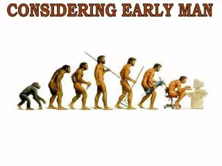 CONSIDERING EARLY MAN