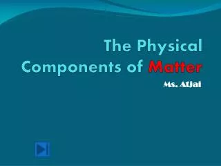 The Physical Components of Matter