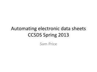 Automating electronic data sheets CCSDS Spring 2013