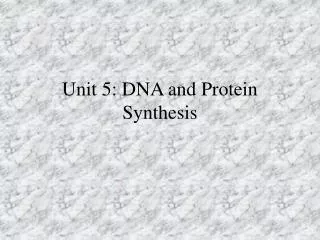 Unit 5: DNA and Protein Synthesis