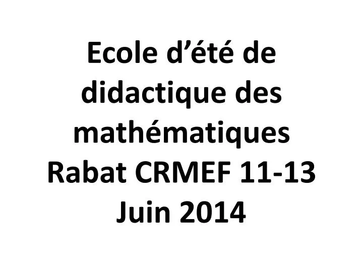 ecole d t de didactique des math matiques rabat crmef 11 13 juin 2014