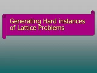 Generating Hard instances of Lattice Problems