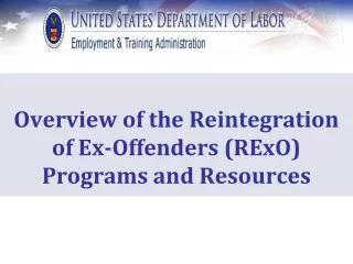 Overview of the Reintegration of Ex-Offenders (RExO) Programs and Resources