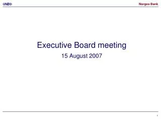Executive Board meeting 15 August 2007