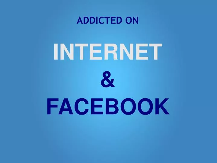 addicted on internet facebook