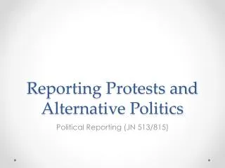 Reporting Protests and Alternative Politics