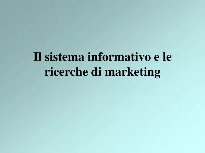 il sistema informativo e le ricerche di marketing